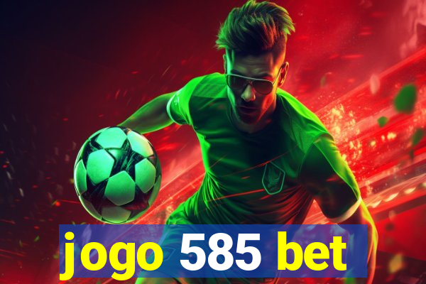 jogo 585 bet